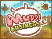 Muddy Business